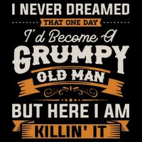 I Never Dreamed That I'd Become A Grumpy Old Man Grandpa T-Shirt