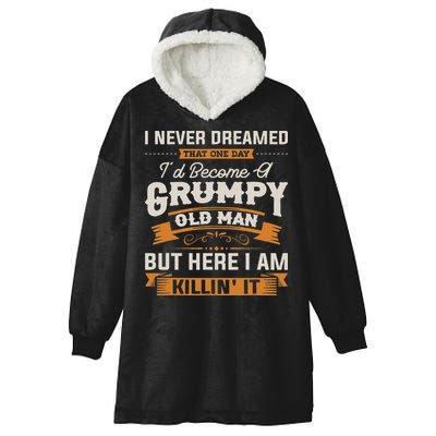I Never Dreamed That I'd Become A Grumpy Old Man Grandpa Hooded Wearable Blanket