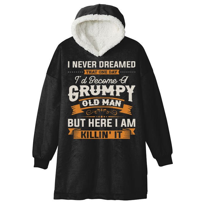 I Never Dreamed That I'd Become A Grumpy Old Man Grandpa Hooded Wearable Blanket