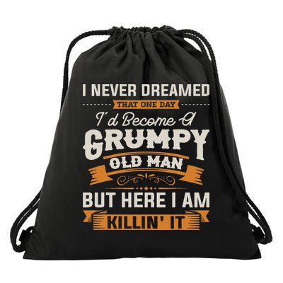 I Never Dreamed That I'd Become A Grumpy Old Man Grandpa Drawstring Bag