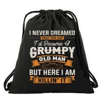 I Never Dreamed That I'd Become A Grumpy Old Man Grandpa Drawstring Bag