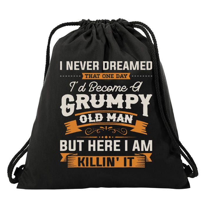 I Never Dreamed That I'd Become A Grumpy Old Man Grandpa Drawstring Bag