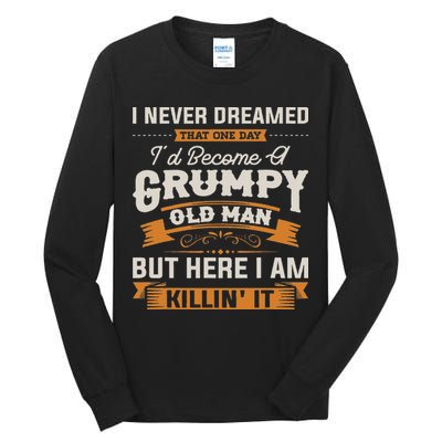 I Never Dreamed That I'd Become A Grumpy Old Man Grandpa Tall Long Sleeve T-Shirt