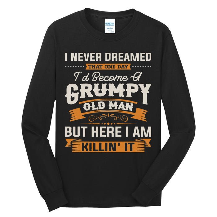 I Never Dreamed That I'd Become A Grumpy Old Man Grandpa Tall Long Sleeve T-Shirt