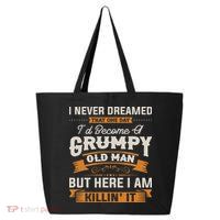 I Never Dreamed That I'd Become A Grumpy Old Man Grandpa 25L Jumbo Tote