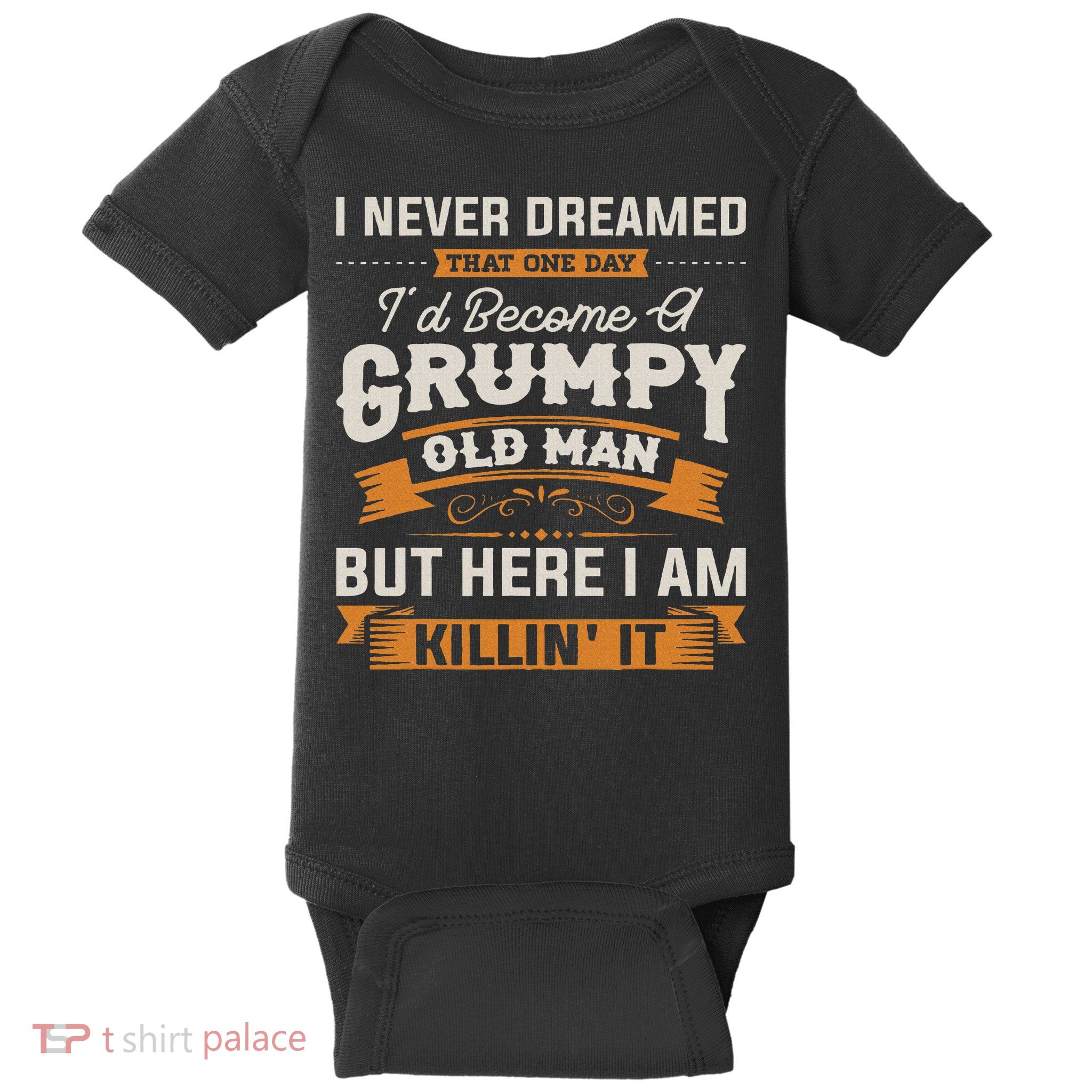 I Never Dreamed That I'd Become A Grumpy Old Man Grandpa Baby Bodysuit