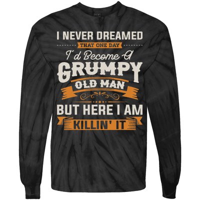 I Never Dreamed That I'd Become A Grumpy Old Man Grandpa Tie-Dye Long Sleeve Shirt