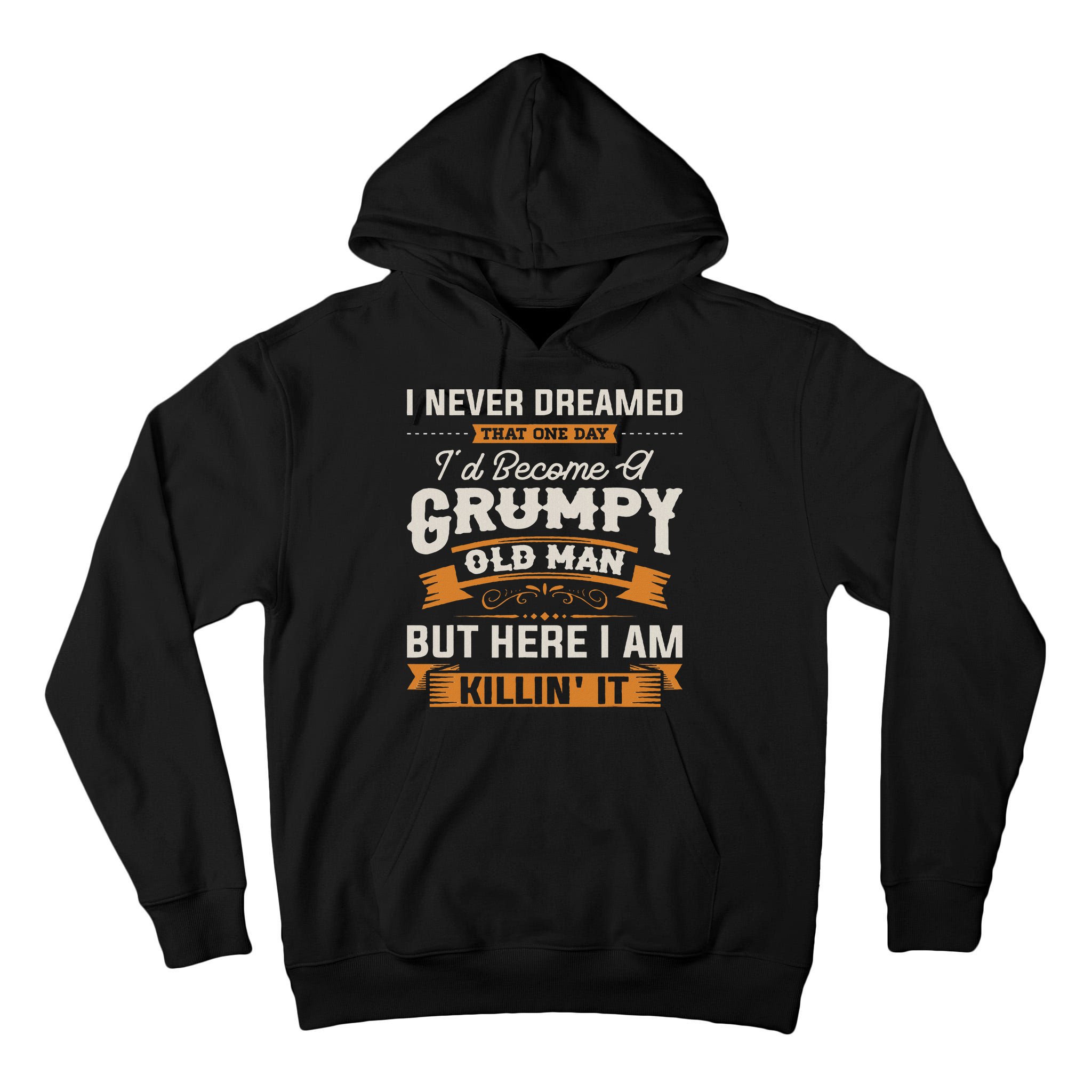 I Never Dreamed That I'd Become A Grumpy Old Man Grandpa Tall Hoodie
