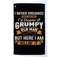 I Never Dreamed That I'd Become A Grumpy Old Man Grandpa Golf Towel