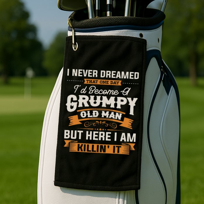 I Never Dreamed That I'd Become A Grumpy Old Man Grandpa Golf Towel