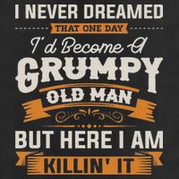 I Never Dreamed That I'd Become A Grumpy Old Man Grandpa Golf Towel