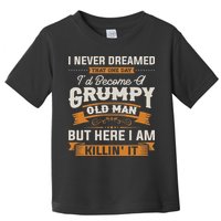 I Never Dreamed That I'd Become A Grumpy Old Man Grandpa Toddler T-Shirt