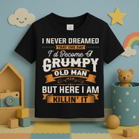 I Never Dreamed That I'd Become A Grumpy Old Man Grandpa Toddler T-Shirt