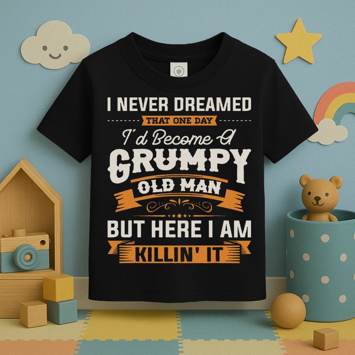 I Never Dreamed That I'd Become A Grumpy Old Man Grandpa Toddler T-Shirt