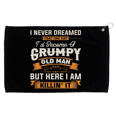 I Never Dreamed That I'd Become A Grumpy Old Man Grandpa Grommeted Golf Towel