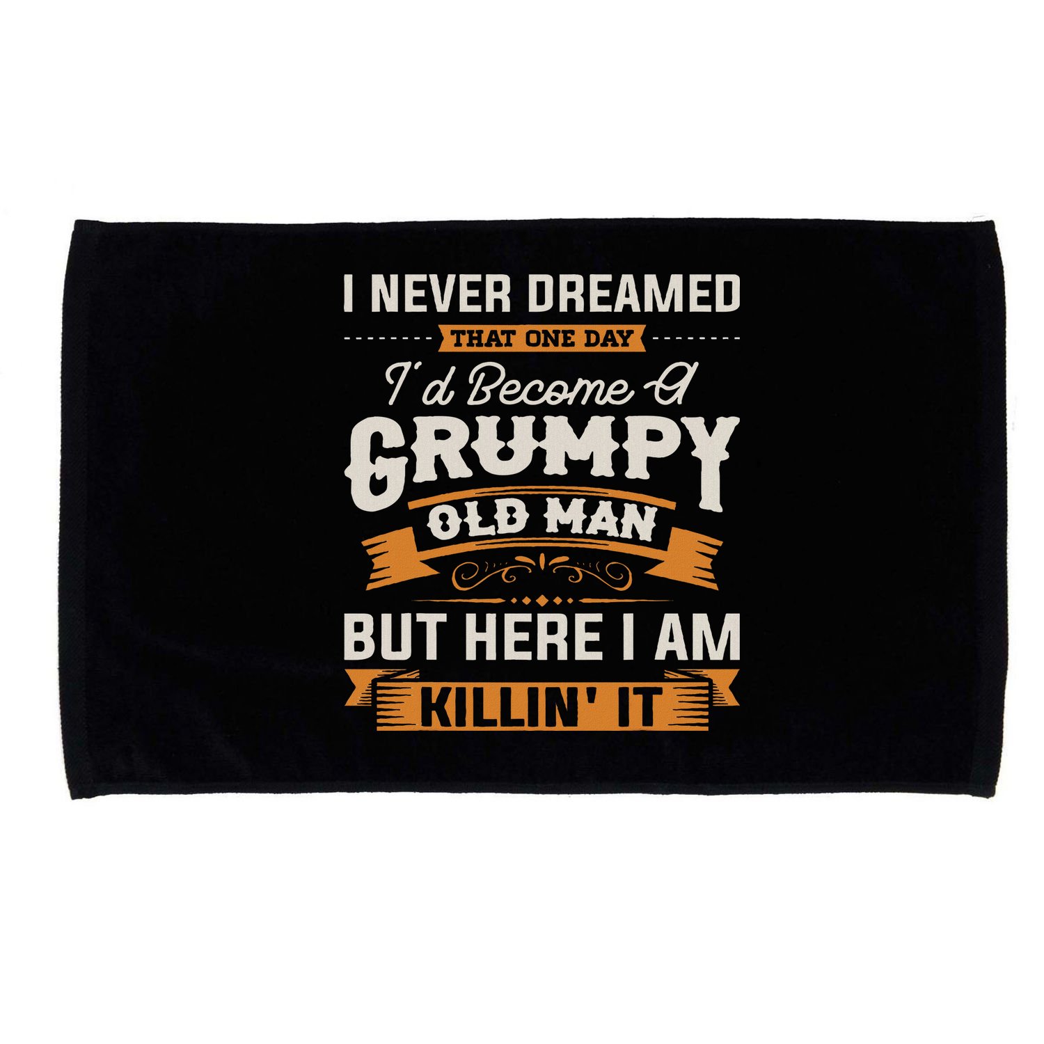 I Never Dreamed That I'd Become A Grumpy Old Man Grandpa Microfiber Hand Towel