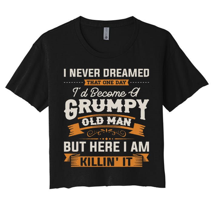 I Never Dreamed That I'd Become A Grumpy Old Man Grandpa Crop Top