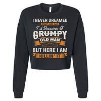 I Never Dreamed That I'd Become A Grumpy Old Man Grandpa Cropped Pullover Crew