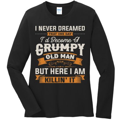 I Never Dreamed That I'd Become A Grumpy Old Man Grandpa Ladies Long Sleeve Shirt