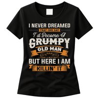 I Never Dreamed That I'd Become A Grumpy Old Man Grandpa Womens T-Shirt