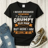 I Never Dreamed That I'd Become A Grumpy Old Man Grandpa Womens T-Shirt