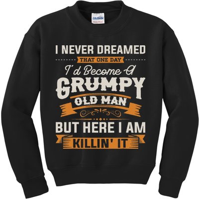 I Never Dreamed That I'd Become A Grumpy Old Man Grandpa Kids Sweatshirt