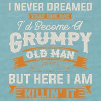 I Never Dreamed That I'd Become A Grumpy Old Man Grandpa Sueded Cloud Jersey T-Shirt