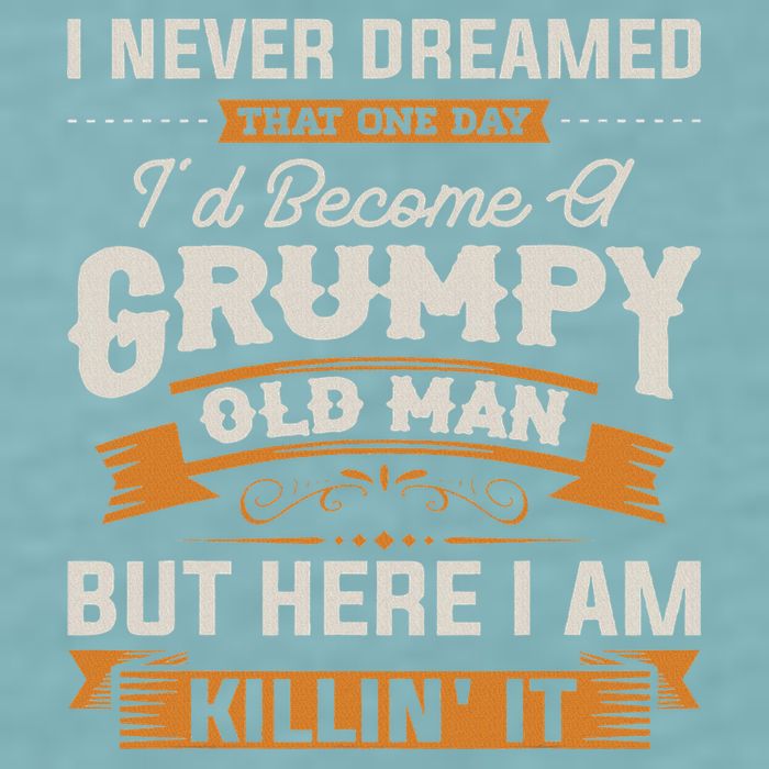 I Never Dreamed That I'd Become A Grumpy Old Man Grandpa Sueded Cloud Jersey T-Shirt
