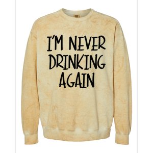 IM Never Drinking Again Funny White Lie Party Colorblast Crewneck Sweatshirt