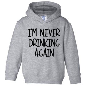 IM Never Drinking Again Funny White Lie Party Toddler Hoodie