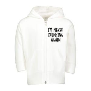 IM Never Drinking Again Funny White Lie Party Toddler Zip Fleece Hoodie