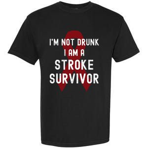 I'm Not Drunk I Am A Stroke Survivor Funny Stroke Warrior Garment-Dyed Heavyweight T-Shirt