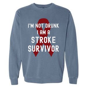 I'm Not Drunk I Am A Stroke Survivor Funny Stroke Warrior Garment-Dyed Sweatshirt