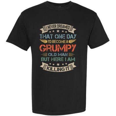 I Never Dreamed That I'd Become A Grumpy Old Man Grandpa Garment-Dyed Heavyweight T-Shirt