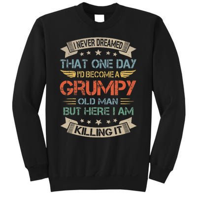 I Never Dreamed That I'd Become A Grumpy Old Man Grandpa Sweatshirt