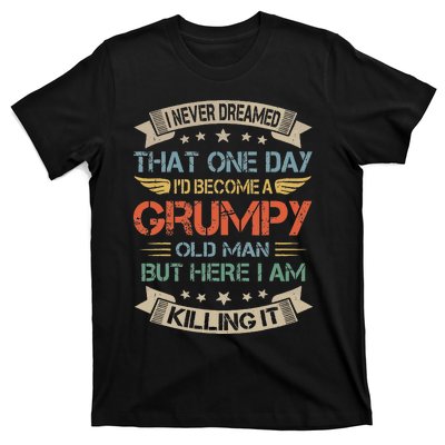 I Never Dreamed That I'd Become A Grumpy Old Man Grandpa T-Shirt