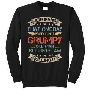 I Never Dreamed That Id Become A Grumpy Old Man Grandpa Sweatshirt