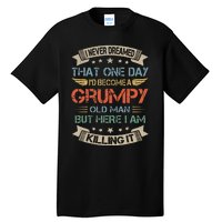 I Never Dreamed That Id Become A Grumpy Old Man Grandpa Tall T-Shirt