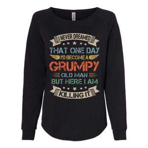 I Never Dreamed That Id Become A Grumpy Old Man Grandpa Womens California Wash Sweatshirt