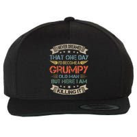 I Never Dreamed That Id Become A Grumpy Old Man Grandpa Wool Snapback Cap