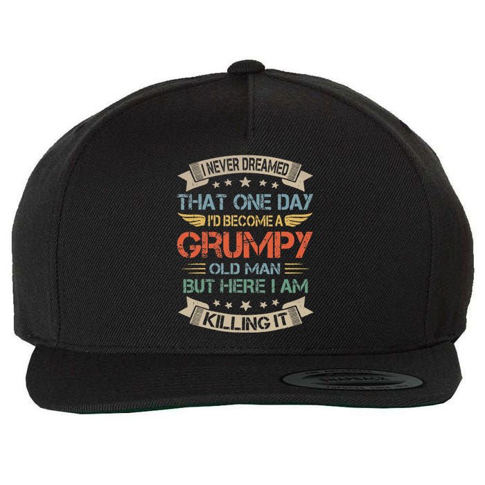 I Never Dreamed That Id Become A Grumpy Old Man Grandpa Wool Snapback Cap