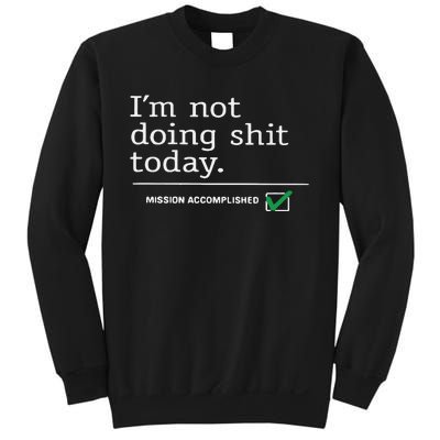 I’m Not Doing Shit Today Mission Accomplished Sweatshirt