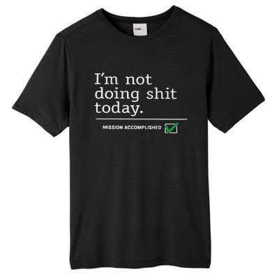 I’m Not Doing Shit Today Mission Accomplished Tall Fusion ChromaSoft Performance T-Shirt