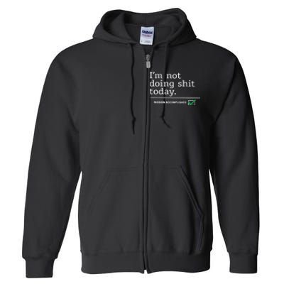 I’m Not Doing Shit Today Mission Accomplished Full Zip Hoodie