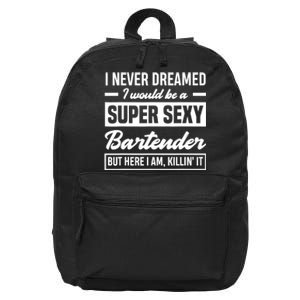 I Never Dreamed I Super Sexy Bartender Funny Bartender Gift 16 in Basic Backpack