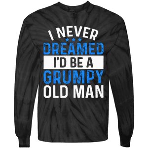 I Never Dreamed Id Be A Grumpy Old Man Funny Grandpas Tie-Dye Long Sleeve Shirt