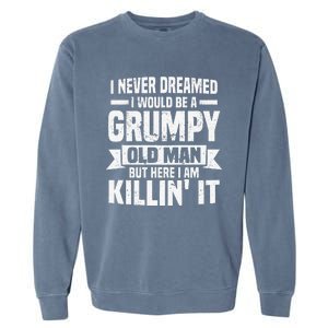 I Never Dreamed I Would Be A Grumpy Old Man Father´s Day Garment-Dyed Sweatshirt