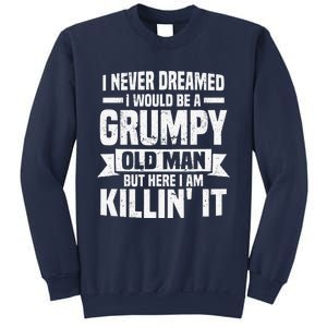 I Never Dreamed I Would Be A Grumpy Old Man Father´s Day Sweatshirt