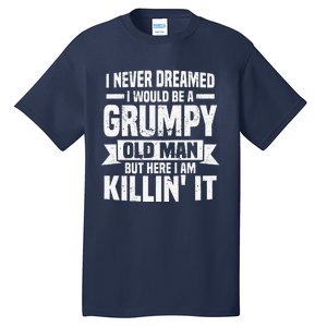 I Never Dreamed I Would Be A Grumpy Old Man Father´s Day Tall T-Shirt