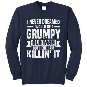 I Never Dreamed I Would Be A Grumpy Old Man Father´s Day Tall Sweatshirt